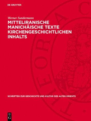 Werner Sundermann - Mitteliranische Manichäische Texte Kirchengeschichtlichen Inhalts, Inbunden