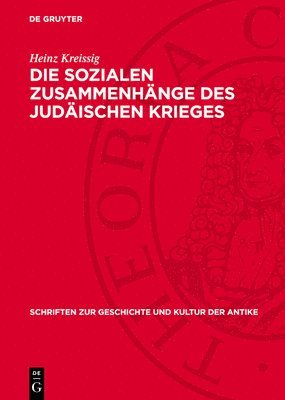 Heinz Kreissig - Die Sozialen Zusammenhänge Des Judäischen Krieges: Klassen Und Klassenkampf Im Palästina Des 1. Jahrhunderts V. U. Z., Inbunden