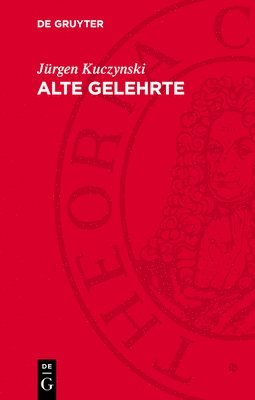 Jürgen Kuczynski - Alte Gelehrte, Inbunden