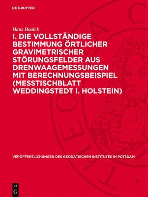 bokomslag I. Die Vollständige Bestimmung Örtlicher Gravimetrischer Störungsfelder Aus Drenwaagemessungen Mit Berechnungsbeispiel (Meßtischblatt Weddingstedt I.