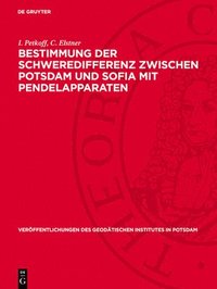 bokomslag Bestimmung Der Schweredifferenz Zwischen Potsdam Und Sofia Mit Pendelapparaten