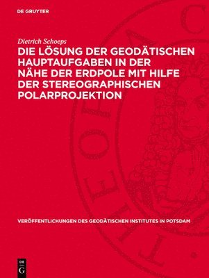 Die Lösung Der Geodätischen Hauptaufgaben in Der Nähe Der Erdpole Mit Hilfe Der Stereographischen Polarprojektion 1