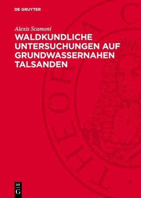 bokomslag Waldkundliche Untersuchungen Auf Grundwassernahen Talsanden: Beschaffung Von Waldbaulichen Grundlagen, Dargestellt Am Waldgebiet Zwischen Liebenwalde