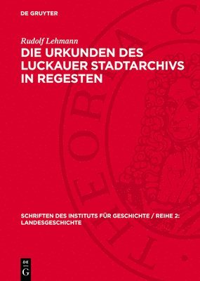 Die Urkunden Des Luckauer Stadtarchivs in Regesten 1