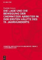 bokomslag Die Lage Und Die Bewegung Der Chemnitzer Arbeiter in Der Ersten Hälfte Des 19. Jahrhunderts