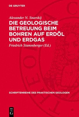 Alexander N. Snarskij, Friedrich Stammberger - Die Geologische Betreuung Beim Bohren Auf Erdöl Und Erdgas, Inbunden