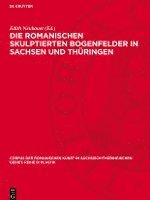 bokomslag Die Romanischen Skulptierten Bogenfelder in Sachsen Und Thüringen