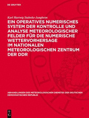 Karl Hartwig Stahnke-Jungheim - Ein Operatives Numerisches System Der Kontrolle Und Analyse Meteorologischer Felder Für Die Numerische Wettervorhersage Im Nationalen Meteorologischen, Inbunden