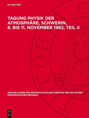 Nocontributor, Degruyter - Tagung Physik der Atmosphäre, Schwerin, 8. bis 11. November 1982, Teil II, Inbunden