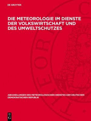 bokomslag Die Meteorologie Im Dienste Der Volkswirtschaft Und Des Umweltschutzes: Vorträge, Gehalten Auf Der Wissenschaftlichen Konferenz Am 31. Oktober 1984 in