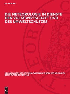 Die Meteorologie Im Dienste Der Volkswirtschaft Und Des Umweltschutzes: Vorträge, Gehalten Auf Der Wissenschaftlichen Konferenz Am 31. Oktober 1984 in 1