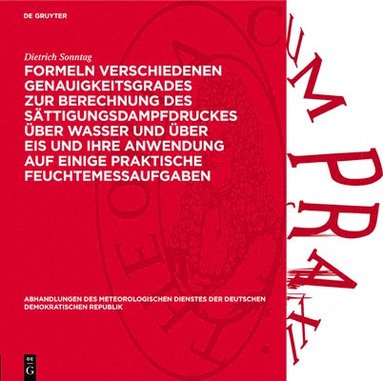 Dietrich Sonntag - Formeln Verschiedenen Genauigkeitsgrades Zur Berechnung Des Sättigungsdampfdruckes Über Wasser Und Über Eis Und Ihre Anwendung Auf Einige Praktische Feuchtemeßaufgaben, Inbunden