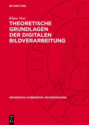Klaus Voss - Theoretische Grundlagen Der Digitalen Bildverarbeitung, Inbunden
