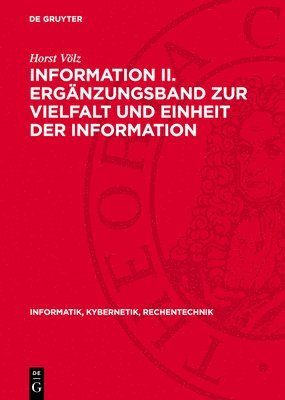 bokomslag Information II. Ergänzungsband Zur Vielfalt Und Einheit Der Information: Theorie Und Anwendung VOR Allem in Der Biologie, Medizin Und Semiotik