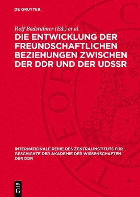 Rolf Badstübner, Horst Bartel, Heinz Heitzer Et Al - Die Entwicklung Der Freundschaftlichen Beziehungen Zwischen Der DDR Und Der Udssr, Inbunden