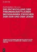 bokomslag Die Entwicklung Der Freundschaftlichen Beziehungen Zwischen Der DDR Und Der Udssr: Referate Und Diskussionsbeiträge