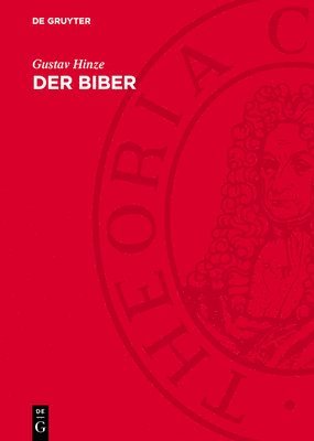 bokomslag Der Biber: Körperbau Und Lebensweise, Verbreitung Und Geschichte