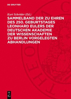 Kurt Schröder - Sammelband Der Zu Ehren Des 250. Geburtstages Leonhard Eulers Der Deutschen Akademie Der Wissenschaften Zu Berlin Vorgelegten Abhandlungen, Inbunden
