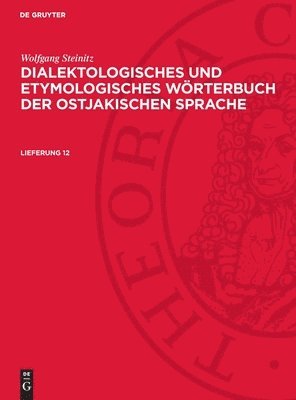 Wolfgang Steinitz: Dialektologisches Und Etymologisches Wörterbuch Der Ostjakischen Sprache. Lieferung 12