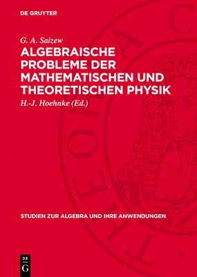 G A Saizew, H -J Hoehnke - Algebraische Probleme Der Mathematischen Und Theoretischen Physik, Inbunden