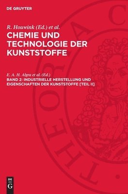 E. A. H. Algra Et Al, R. Houwink, A. J. Staverman - Industrielle Herstellung Und Eigenschaften Der Kunststoffe [Teil II], Inbunden