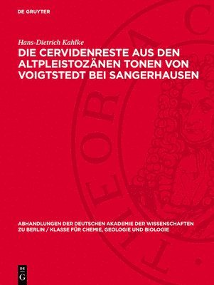 Hans-Dietrich Kahlke - Die Cervidenreste Aus Den Altpleistozänen Tonen Von Voigtstedt Bei Sangerhausen, Inbunden