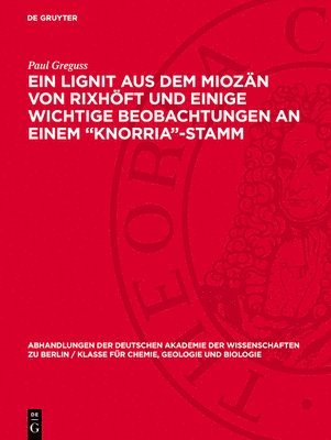 Paul Greguss - Ein Lignit Aus Dem Miozän Von Rixhöft Und Einige Wichtige Beobachtungen an Einem "Knorria"-Stamm, Inbunden