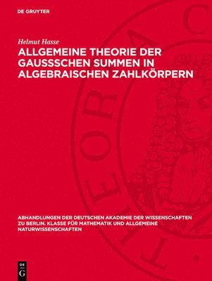 Helmut Hasse - Allgemeine Theorie Der Gaussschen Summen in Algebraischen Zahlkörpern, Inbunden