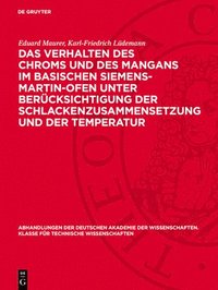 bokomslag Das Verhalten Des Chroms Und Des Mangans Im Basischen Siemens-Martin-Ofen Unter Berücksichtigung Der Schlackenzusammensetzung Und Der Temperatur