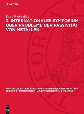 Kurt Schwabe - 3. Internationales Symposium Über Probleme Der Passivität Von Metallen: Vorträge, Gehalten Vom 29. Bis 31. Mai 1975 an Der Technischen Universität Dre, Inbunden