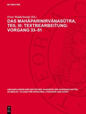 Das Mahāparinirvāṇasūtra, Teil III: Textbearbeitung: Vorgang 33-51: Text in Sanskrit Und Tibetisch, Verglichen Mit Dem Pāli