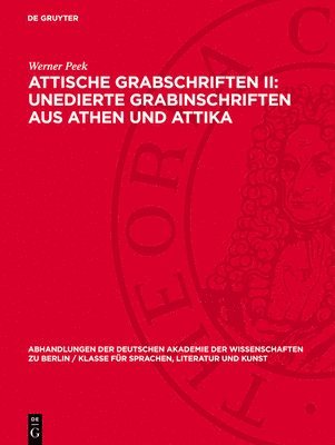 Werner Peek - Attische Grabschriften II: Unedierte Grabinschriften Aus Athen Und Attika, Inbunden