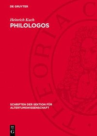 bokomslag Philologos: Untersuchung Eines Wortes Von Seinem Ersten Auftreten in Der Tradition Bis Zur Ersten Überlieferten Lexikalischen Festlegung