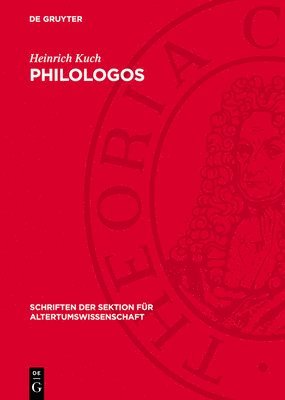 Philologos: Untersuchung Eines Wortes Von Seinem Ersten Auftreten in Der Tradition Bis Zur Ersten Überlieferten Lexikalischen Festlegung