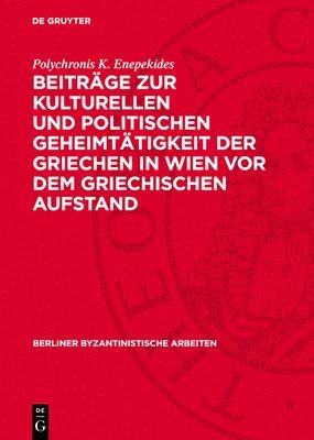 Polychronis K. Enepekides - Beiträge Zur Kulturellen Und Politischen Geheimtätigkeit Der Griechen in Wien VOR Dem Griechischen Aufstand, Inbunden