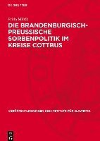 bokomslag Die Brandenburgisch-Preussische Sorbenpolitik Im Kreise Cottbus: Vom 16. Jahrhundert Bis Zum Posener Frieden (1806)