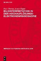 Bildinterpretation in Der Hochauflösungs-Elektronenmikroskopie: Numerische Und Optische Verfahren Zur Interpretation Elektronenmikroskopischer Hochauf 1