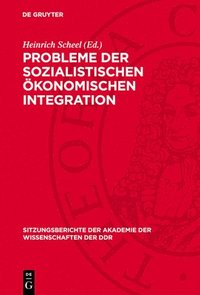 bokomslag Probleme Der Sozialistischen Ökonomischen Integration: 7. Tagung Des Wissenschaftlichen Rates Für Die Wirtschaftswissenschaftliche Forschung Bei Der A