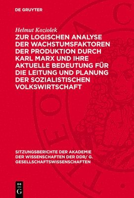 Helmut Koziolek - Zur Logischen Analyse Der Wachstumsfaktoren Der Produktion Durch Karl Marx Und Ihre Aktuelle Bedeutung Für Die Leitung Und Planung Der Sozialistischen Volkswirtschaft, Inbunden