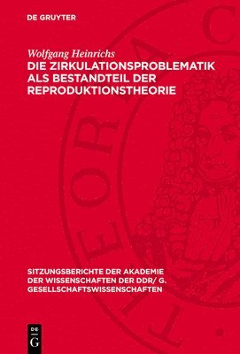 Wolfgang Heinrichs - Die Zirkulationsproblematik ALS Bestandteil Der Reproduktionstheorie, Inbunden