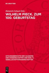 bokomslag Wilhelm Pieck. Zum 100. Geburtstag: [Eröffnungsansprache Und Vorträge Auf Der Festsitzung Der Akademie Der Wissenschaften Der DDR Am 8. Januar 1976 An