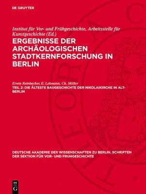 Erwin Reinbacher, Arbeitsstelle für Kunstgeschichte Institut für Vor- und Frühgeschichte - Die Älteste Baugeschichte Der Nikolaikirche in Alt-Berlin, Inbunden