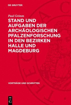 Paul Grimm - Stand Und Aufgaben Der Archäologischen Pfalzenforschung in Den Bezirken Halle Und Magdeburg, Inbunden