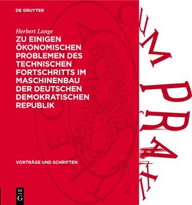 Herbert Lange - Zu Einigen Ökonomischen Problemen Des Technischen Fortschritts Im Maschinenbau Der Deutschen Demokratischen Republik, Inbunden