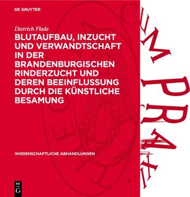Dietrich Flade - Blutaufbau, Inzucht Und Verwandtschaft in Der Brandenburgischen Rinderzucht Und Deren Beeinflussung Durch Die Künstliche Besamung, Inbunden