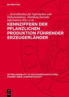 Zentralinstitut Für Information Und Doku, Heinz Werner, . . . Zentralinstitut für Information und Dokumentation. Abteilung Zentrale Information - Kennziffern der pflanzlichen Produktion führender Erzeugerländer, Inbunden