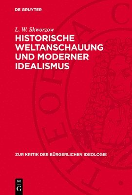 L W Skworzow - Historische Weltanschauung Und Moderner Idealismus, Inbunden
