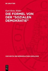 bokomslag Die Formel Von Der 'Sozialen Demokratie': Staat Und Demokratie in Der Ideologie Des Sozialreformismus