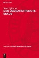 bokomslag Der Überanstrengte Sexus: Die Sogenannte Sexuelle Emanzipation Im Heutigen Kapitalismus