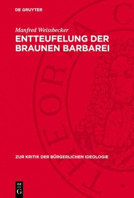 Manfred Weissbecker - Entteufelung Der Braunen Barbarei, Inbunden